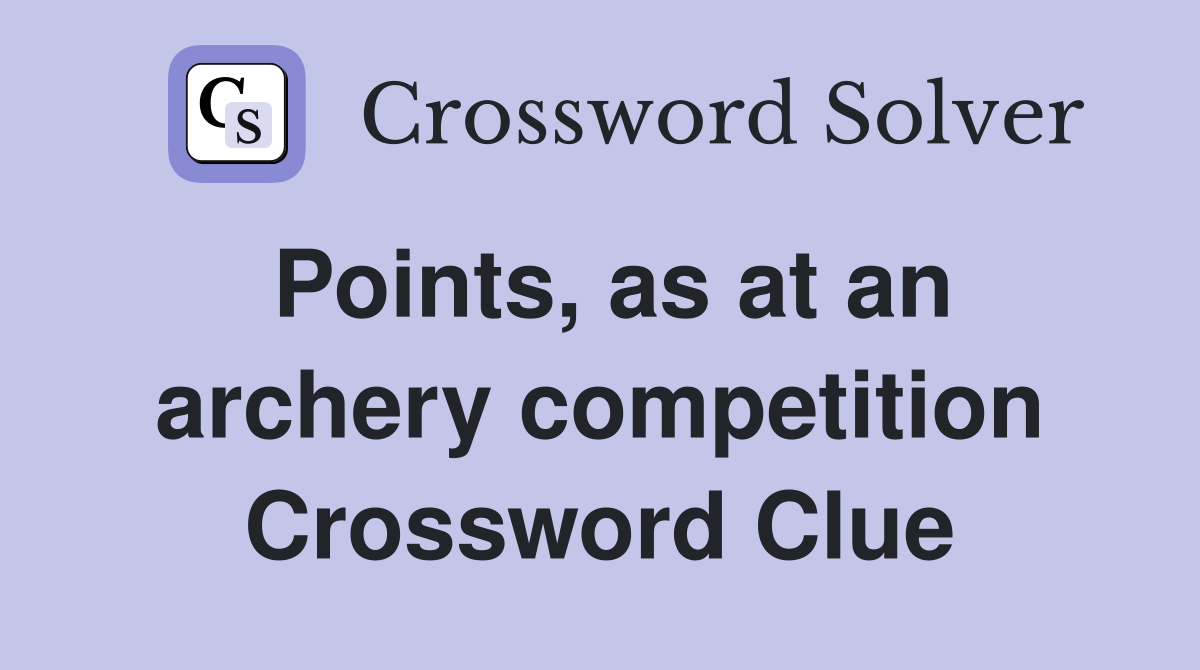 Points, as at an archery competition Crossword Clue Answers